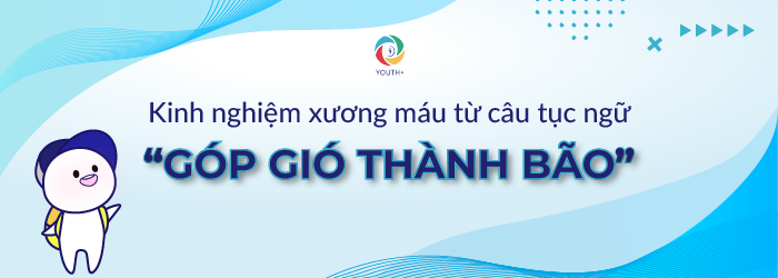 Kinh nghiệm xương máu từ câu tục ngữ “góp gió thành bão”