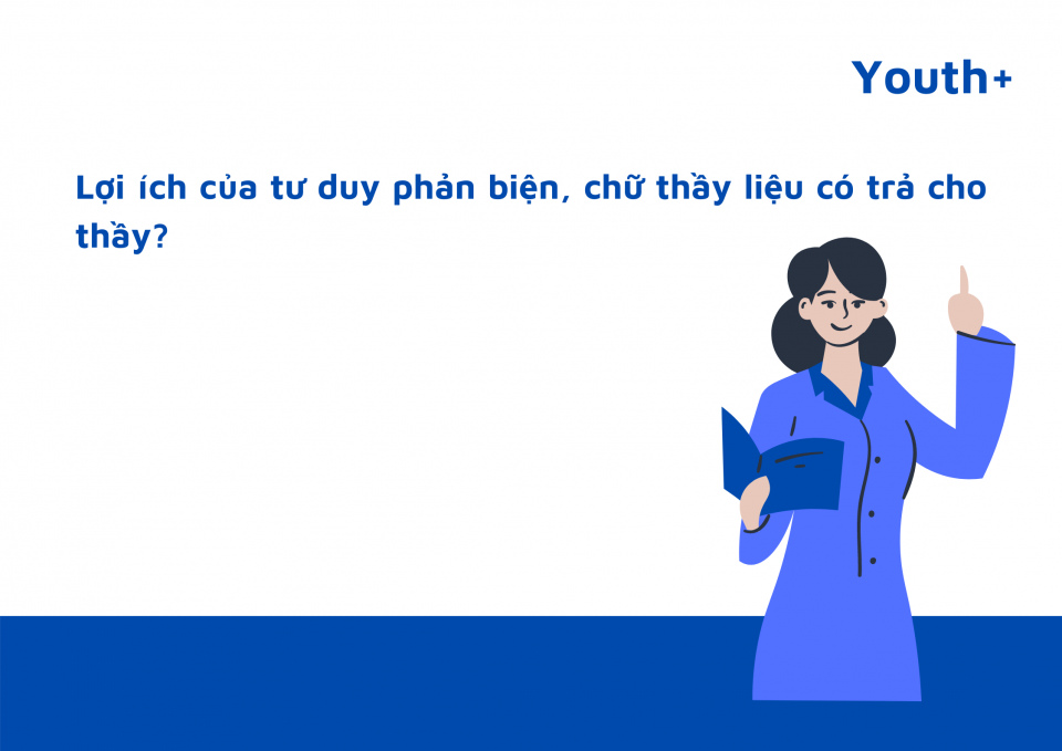 Lợi ích của tư duy phản biện, chữ thầy liệu có trả cho thầy?