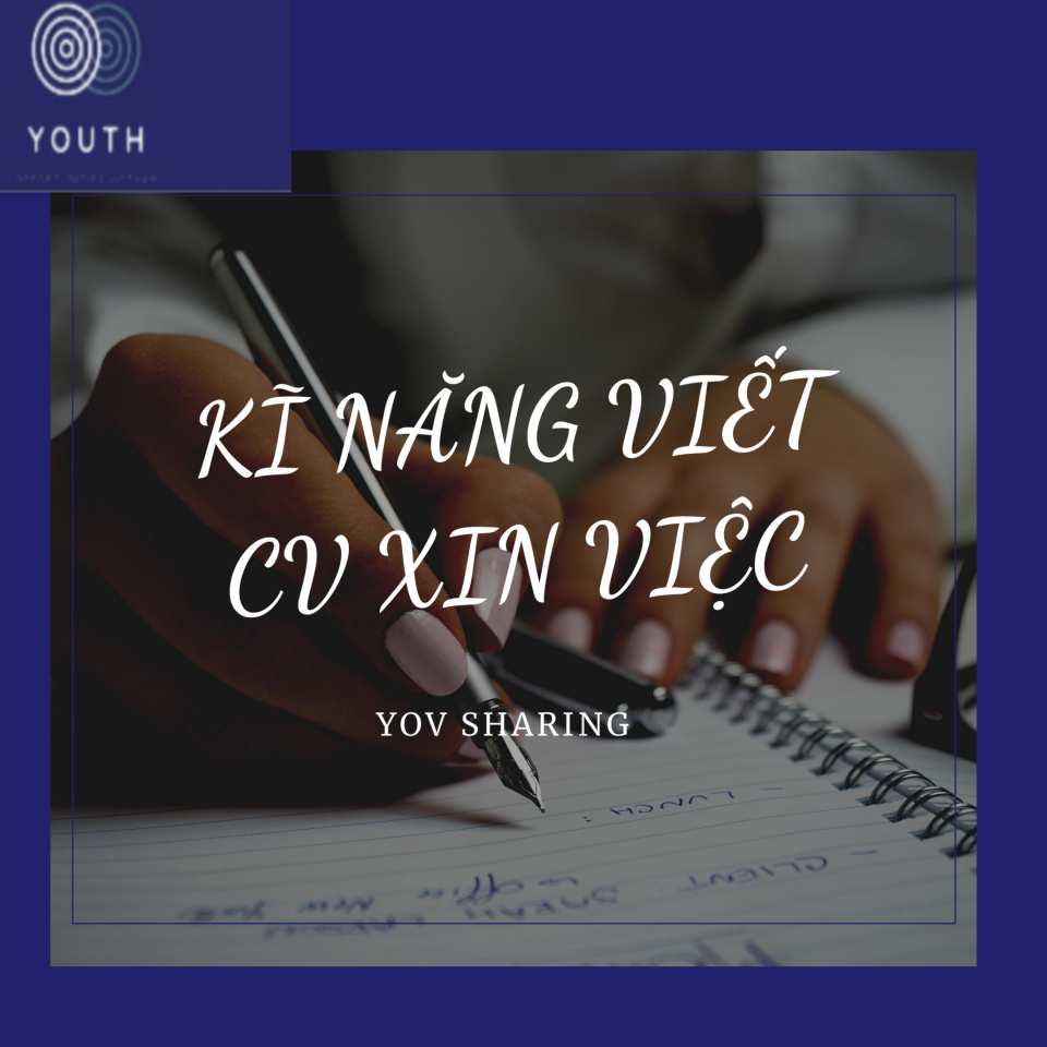 [CÁCH VIẾT CV XIN VIỆC HIỆU QUẢ] [PHẦN 1]