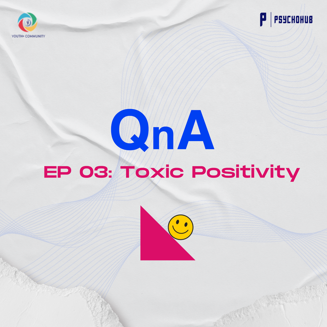 [PSYCHOHUB]  EPISODE #3: TOXIC POSITIVITY - NHỮNG CÂU CHUYỆN CHƯA KỂ