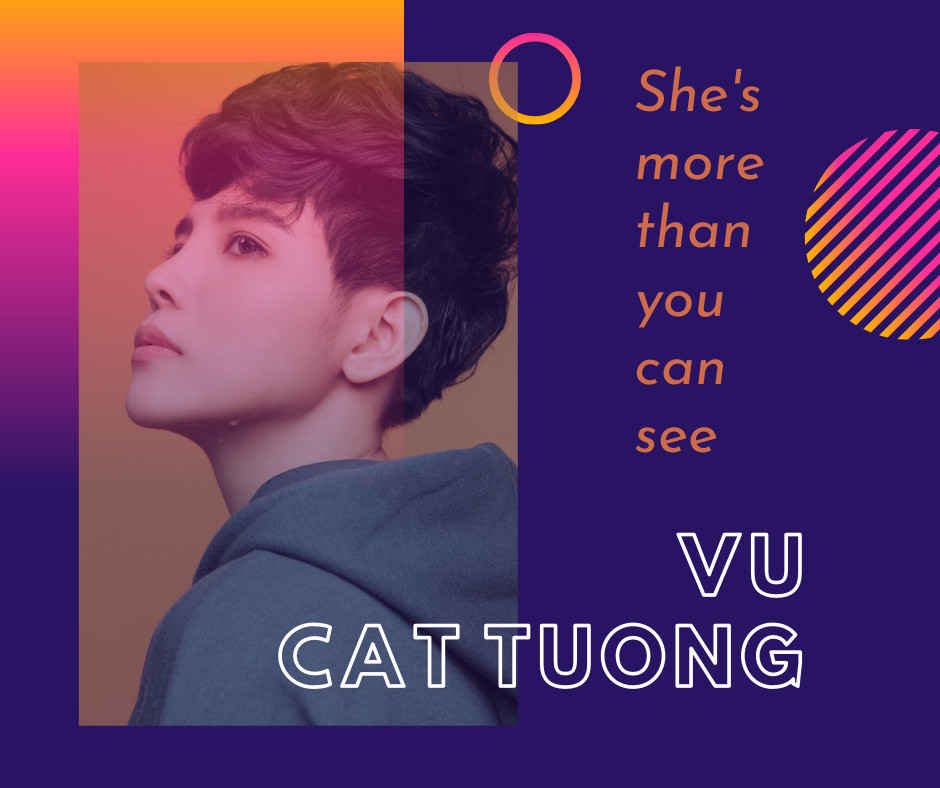 VŨ CÁT TƯỜNG: SHE’S MORE THAN YOU CAN SEE