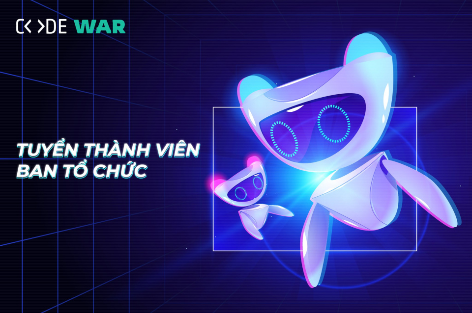 TUYỂN THÀNH VIÊN BAN TỔ CHỨC CODE WAR 2021