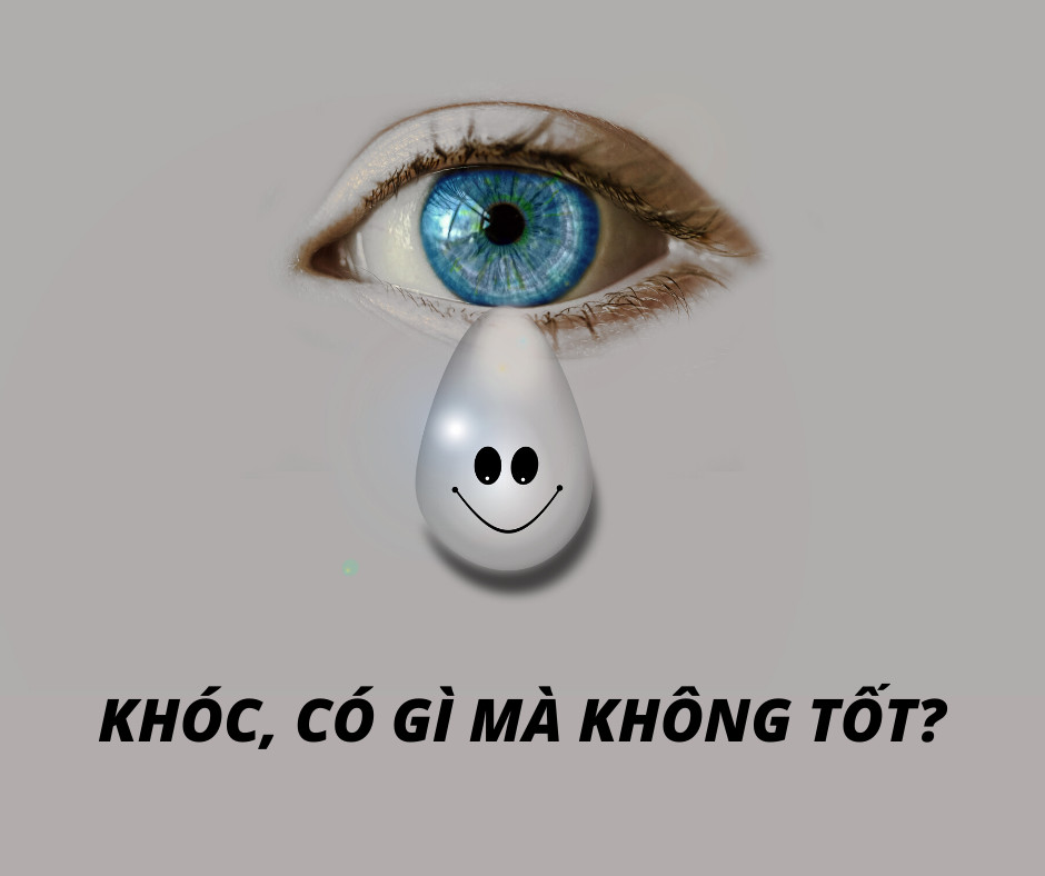 KHÓC, CÓ GÌ MÀ KHÔNG TỐT?