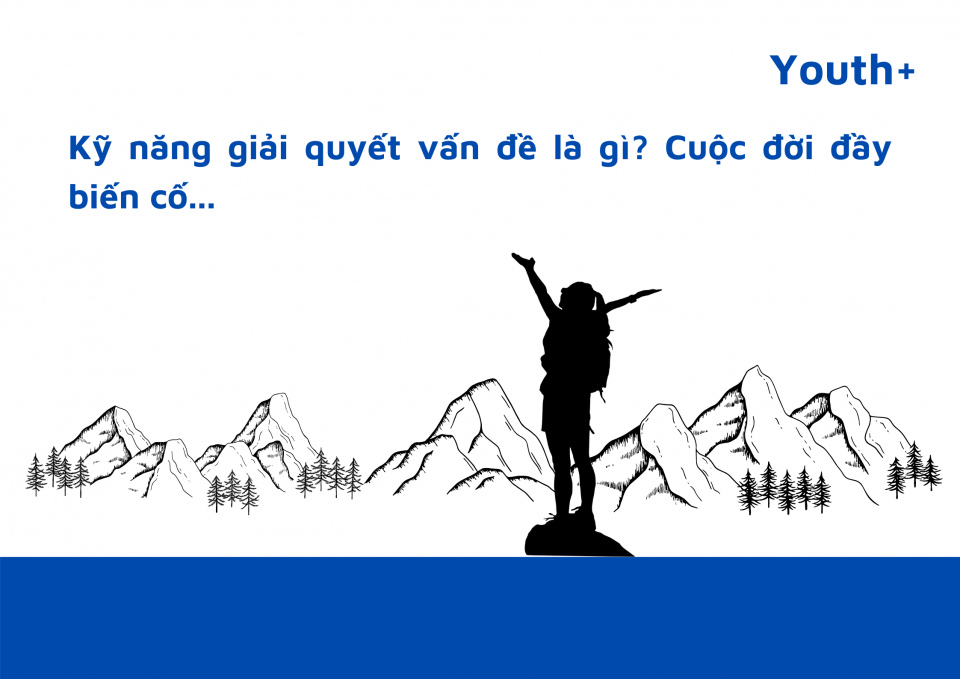 Kỹ năng giải quyết vấn đề là gì? - Cuộc đời đầy biến cố.