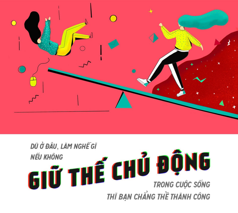 Dù ở đâu, làm nghề gì nếu không giữ thế chủ động trong cuộc sống thì bạn chẳng thể thành công