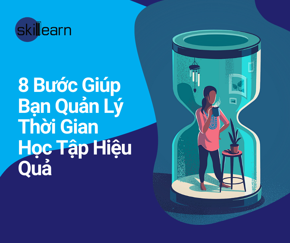 8 BƯỚC GIÚP BẠN QUẢN LÝ THỜI GIAN HỌC TẬP HIỆU QUẢ