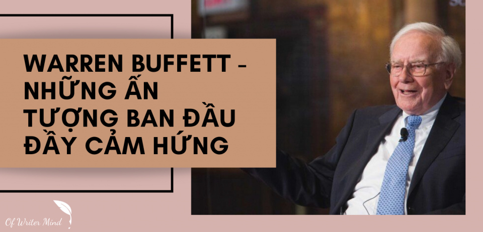 WARREN BUFFET - NHỮNG ẤN TƯỢNG BAN ĐẦU ĐẦY CẢM HỨNG