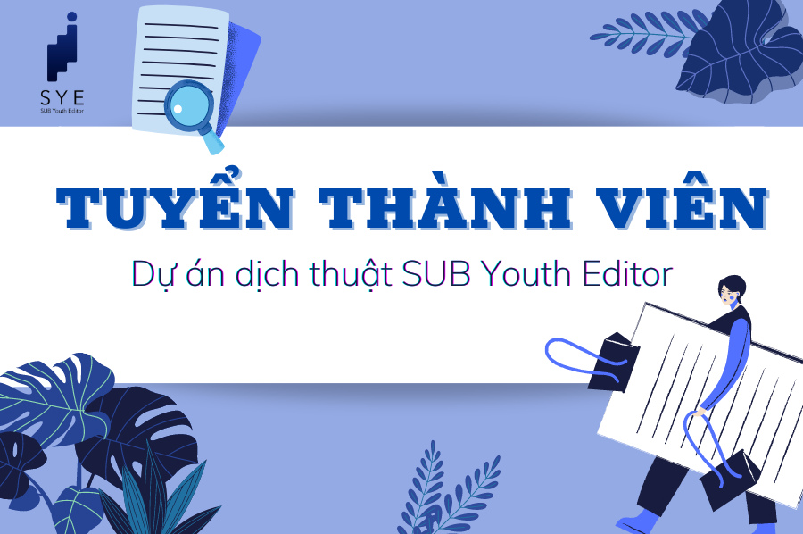 [SYE] CHÍNH THỨC MỞ ĐƠN TUYỂN THÀNH VIÊN DỰ ÁN DỊCH THUẬT 𝐒𝐔𝐁 𝐘𝐎𝐔𝐓𝐇 𝐄𝐃𝐈𝐓𝐎𝐑