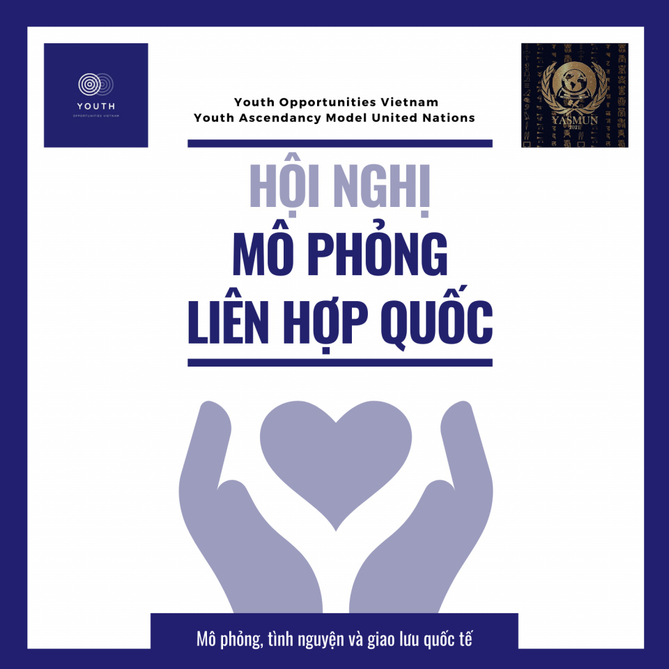 [YOUTH ASCENDANCY MODEL UNITED NATIONS - HỘI NGHỊ MÔ PHỎNG LIÊN HỢP QUỐC CHÍNH THỨC MỞ ĐƠN TUYỂN ĐẠI BIỂU ĐỢT THƯỜNG 2021]