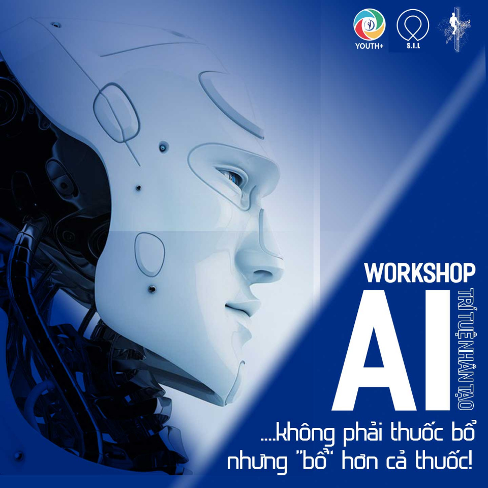 WORKSHOP AI - TRÍ TUỆ NHÂN TẠO: HIỂU VỀ AI LÀ HIỂU VỀ TƯƠNG LAI!