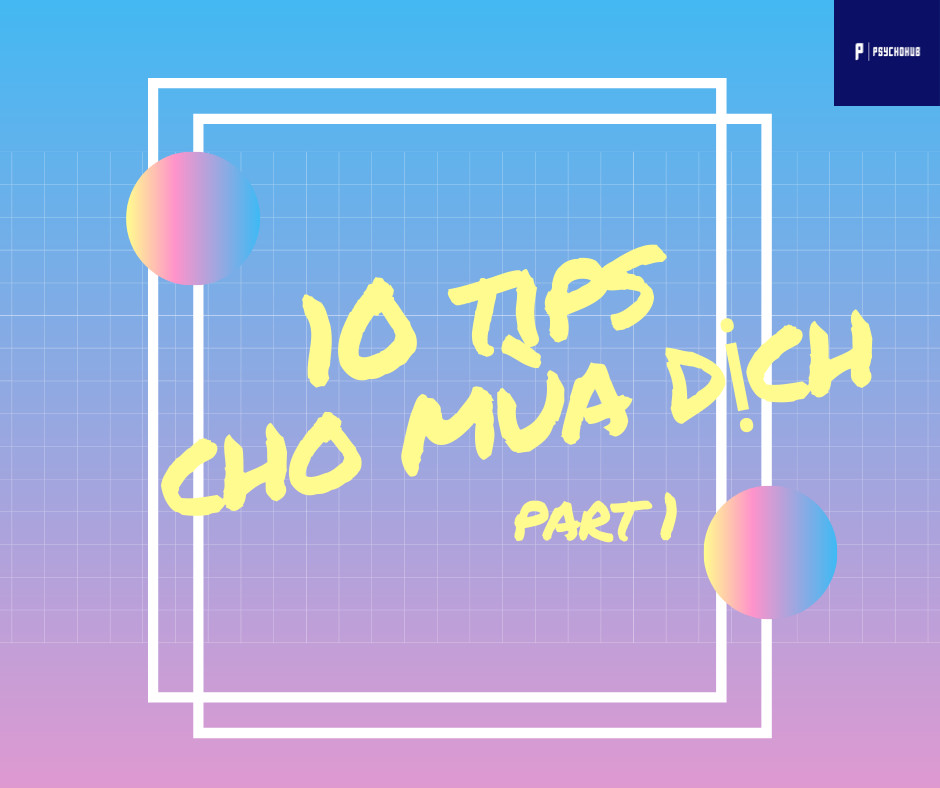 [PsychoHub]  10 TIPS CHỐNG " CHÁN " MÙA DỊCH