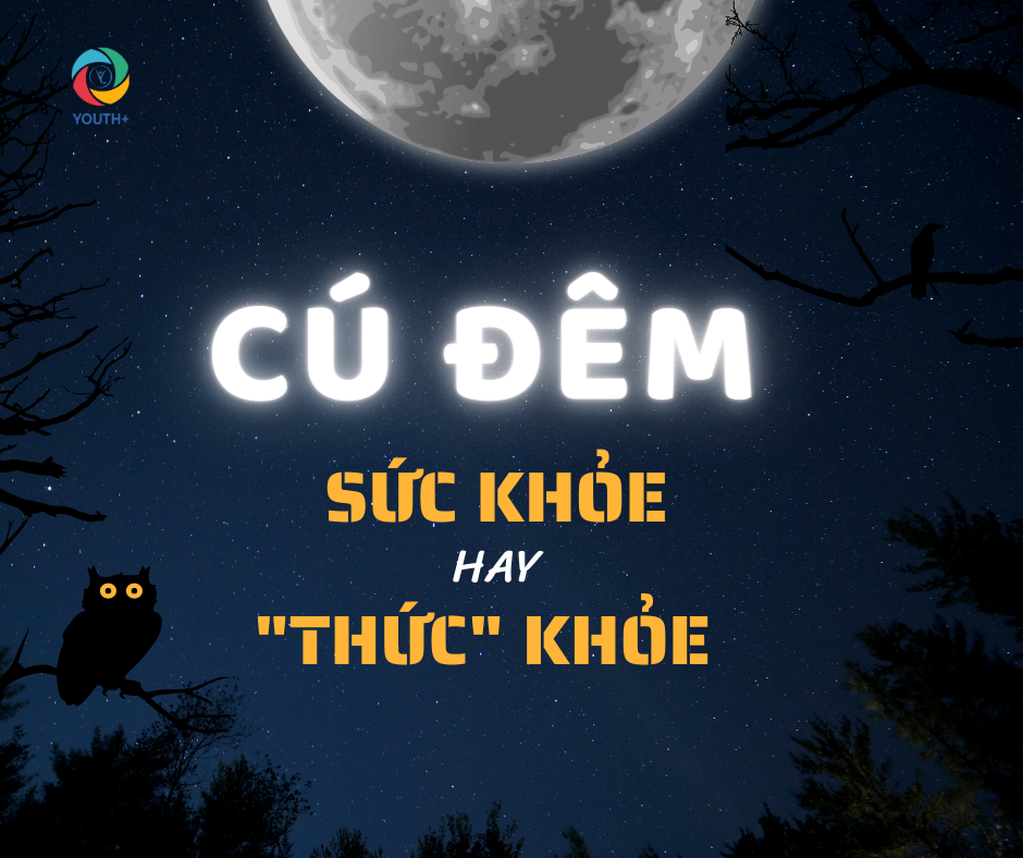 [CHUYÊN MỤC TÂM SỰ]: CÚ ĐÊM - SỨC KHỎE HAY "THỨC" KHỎE