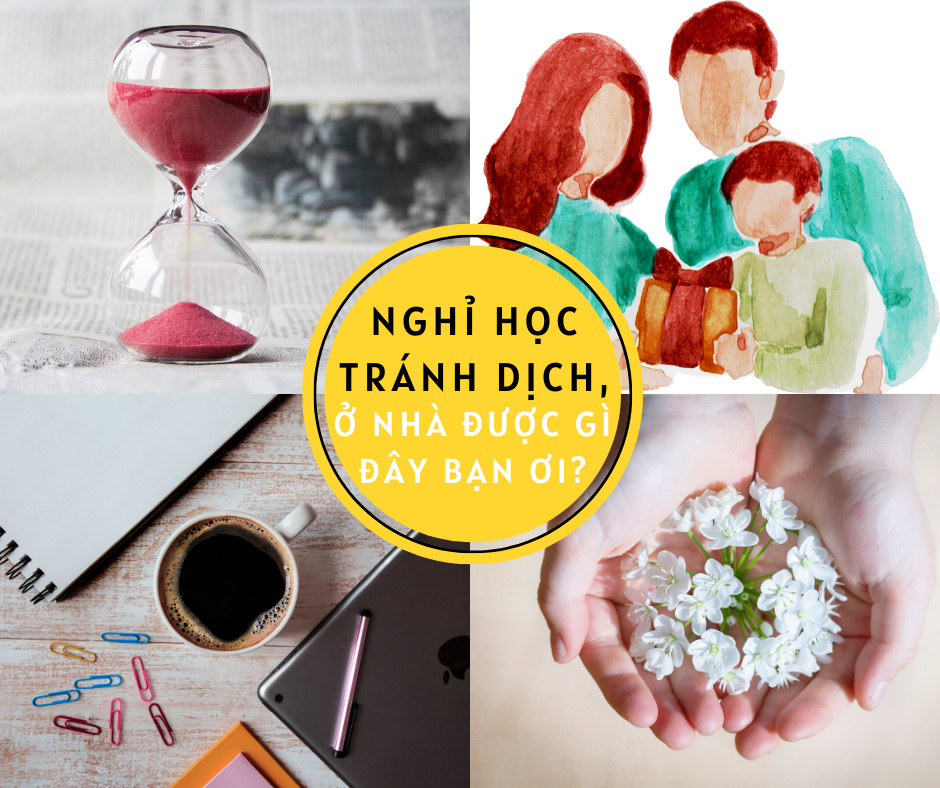 NGHỈ HỌC TRÁNH DỊCH, Ở NHÀ ĐƯỢC GÌ ĐÂY BẠN ƠI?