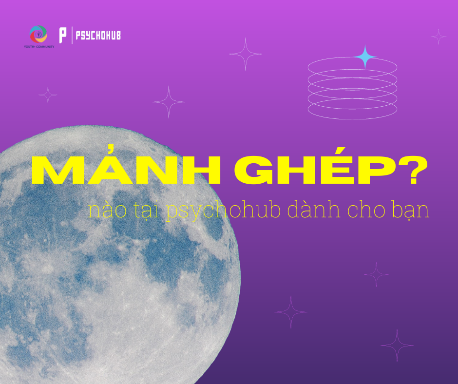 [PSYCHOHUB] MẢNH GHÉP NÀO TẠI PSYCHOHUB LÀ DÀNH CHO BẠN?