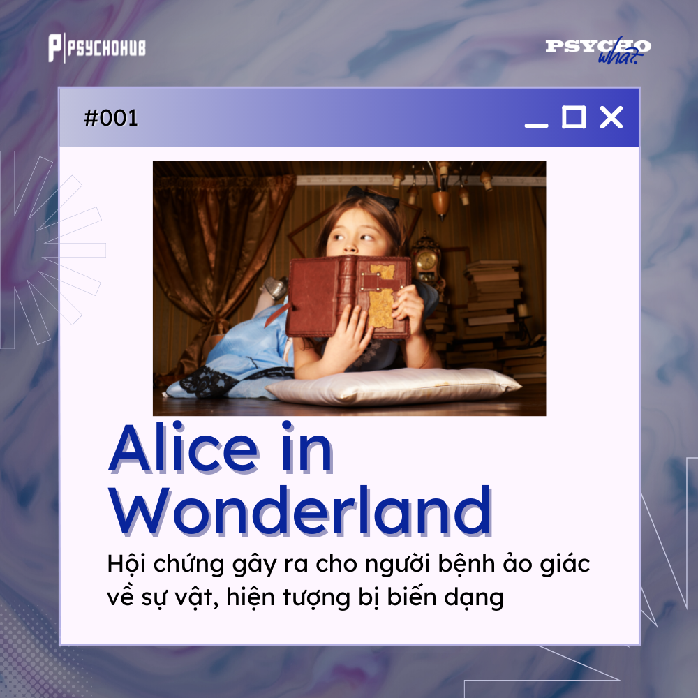 [PSYCHOHUB] ALICE IN WONDERLAND… KHÔNG CHỈ CÓ TRONG TIỂU THUYẾT