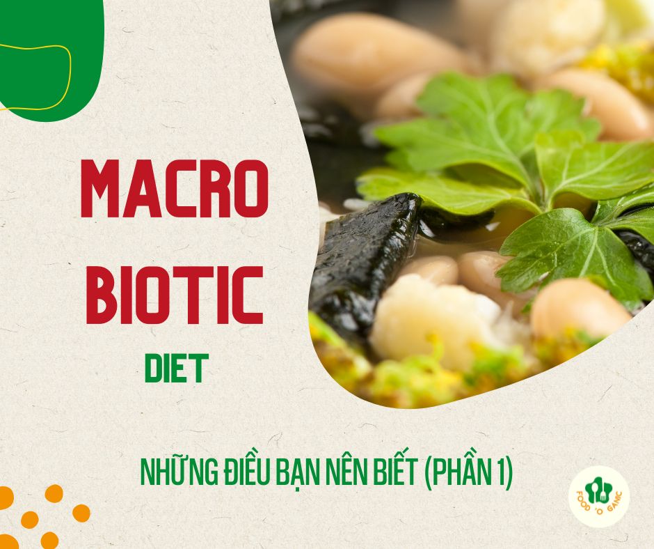 [FOOD 'O GANIC] CHẾ ĐỘ ĂN MACROBIOTIC: NHỮNG ĐIỀU BẠN NÊN BIẾT (PHẦN 1)