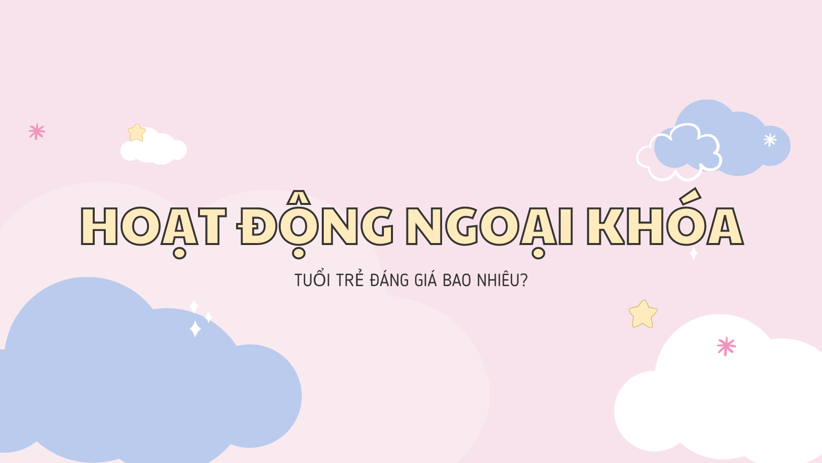 HOẠT ĐỘNG NGOẠI KHÓA - TUỔI TRẺ ĐÁNG GIÁ BAO NHIÊU?