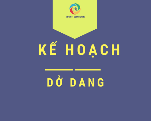 [YOUTH+ QUANG BINH] KẾ HOẠCH DỞ DANG