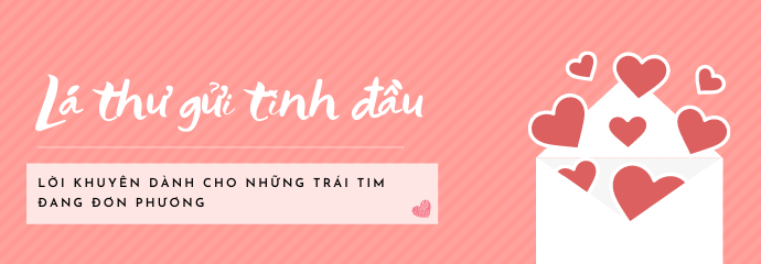 [Lá thư gửi tình đầu] - Mối tình đơn phương của tôi