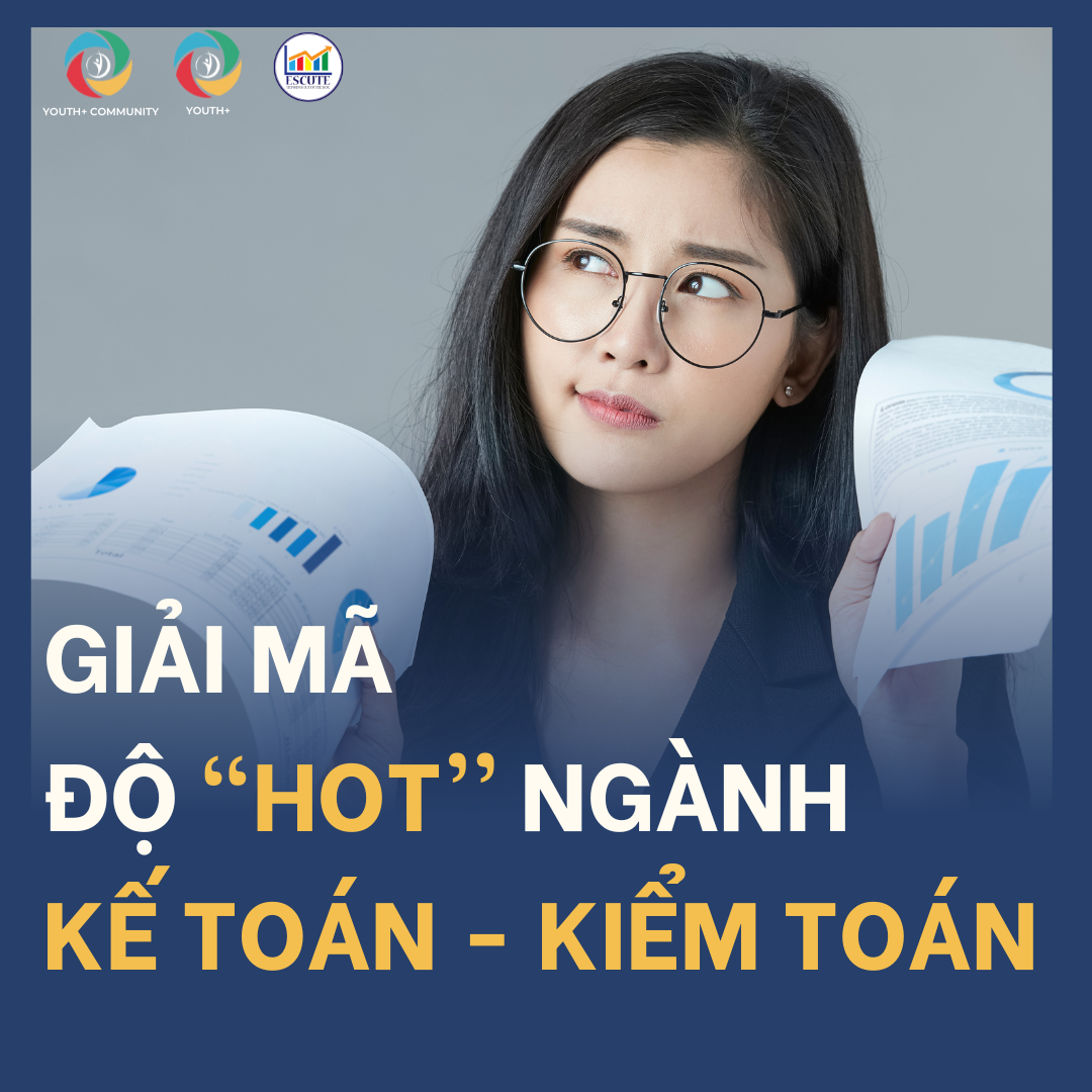 GIẢI MÃ ĐỘ “HOT” NGÀNH KẾ TOÁN - KIỂM TOÁN