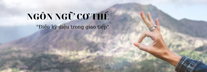 Ngôn ngữ cơ thể, điều kỳ diệu trong giao tiếp