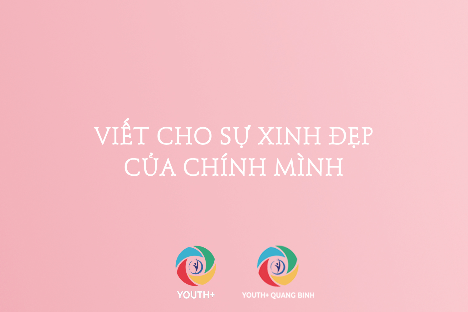 [YOUTH+ QUANG BINH] VIẾT CHO SỰ XINH ĐẸP CỦA CHÍNH MÌNH