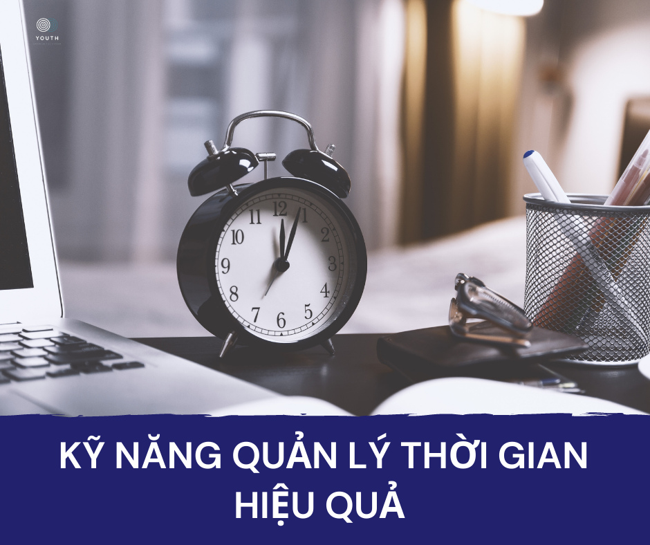 KỸ NĂNG QUẢN LÝ THỜI GIAN HIỆU QUẢ