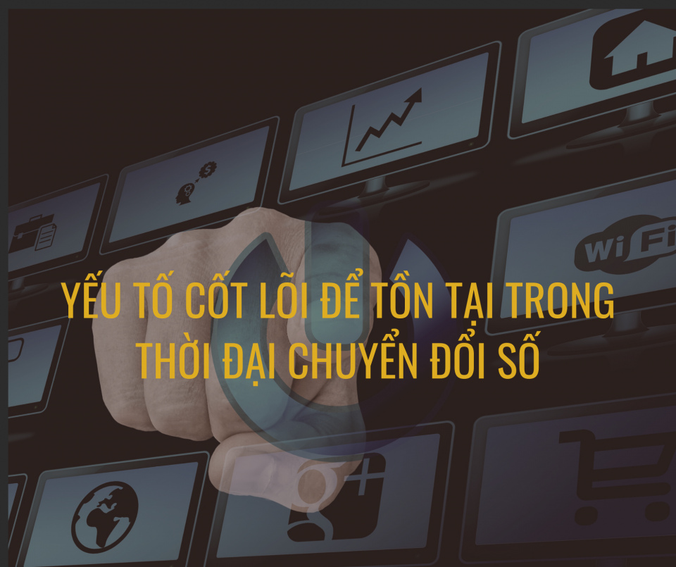 Đâu là yếu tố cốt lõi để tồn tại trong giai đoạn chuyển đổi số?