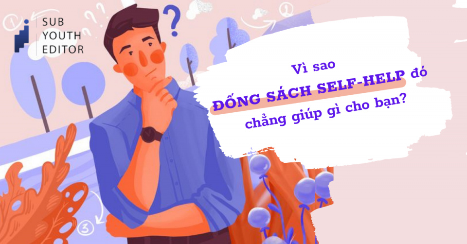 [SYE] VÌ SAO ĐỐNG SÁCH SELF-HELP ĐÓ CHẲNG GIÚP ÍCH GÌ CHO BẠN