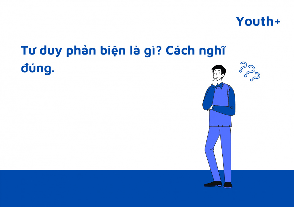 Tư duy phản biện là gì? Cách nghĩ đúng.