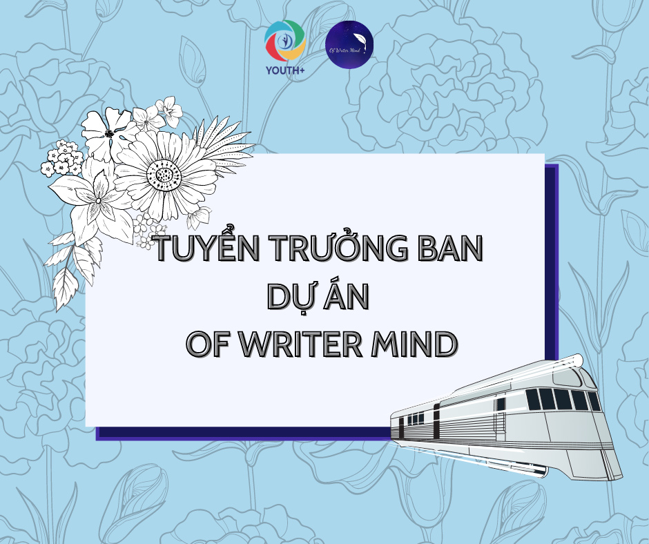 [ MỞ ĐƠN TUYỂN TRƯỞNG BAN CHO DỰ ÁN OF WRITER MIND ]