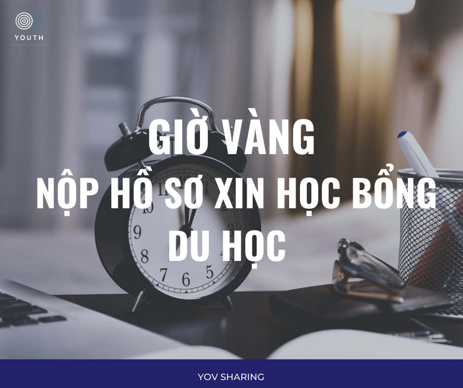 GIỜ VÀNG ĐỂ NỘP HỒ SƠ XIN HỌC BỔNG DU HỌC