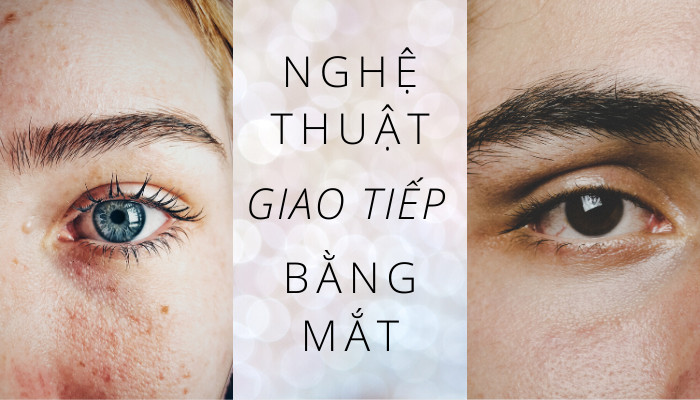 [#Skill02 - NGHỆ THUẬT GIAO TIẾP BẰNG MẮT]