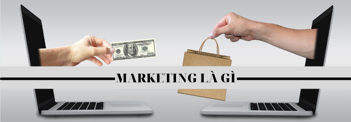 MARKETING LÀ GÌ? lời giải thích cho những tay mơ chưa rõ về ngành hot