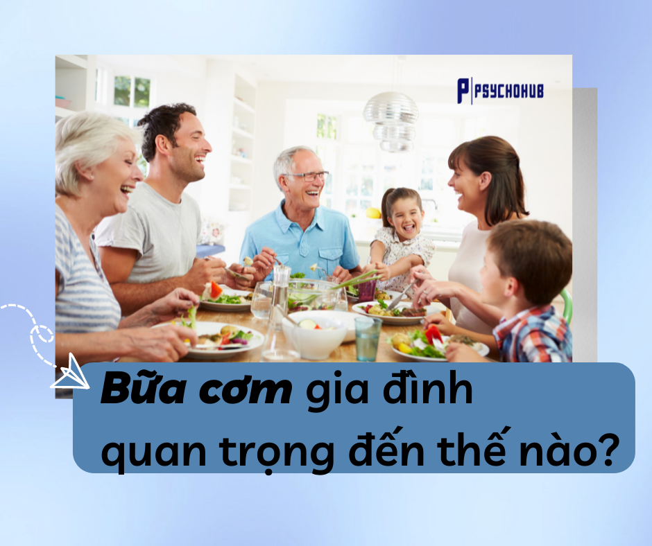 [PSYCHOHUB] BỮA CƠM GIA ĐÌNH QUAN TRỌNG ĐẾN THẾ NÀO?