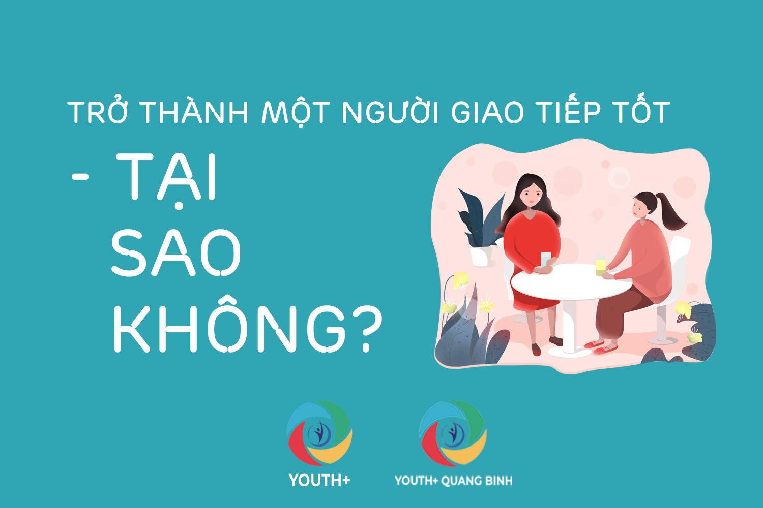 [YOUTH+ QUẢNG BÌNH] TRỞ THÀNH MỘT NGƯỜI GIAO TIẾP TỐT - TẠI SAO KHÔNG?