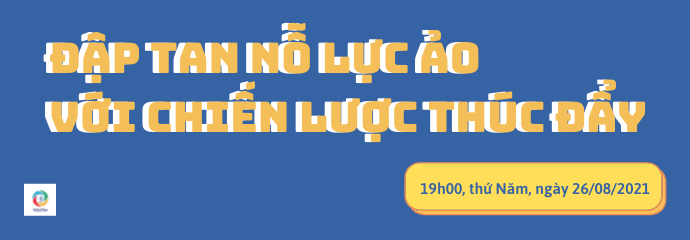 [YOUTH+]Khóa học ĐẬP TAN NỖ LỰC ẢO VỚI CHIẾN LƯỢC THÚC ĐẨY