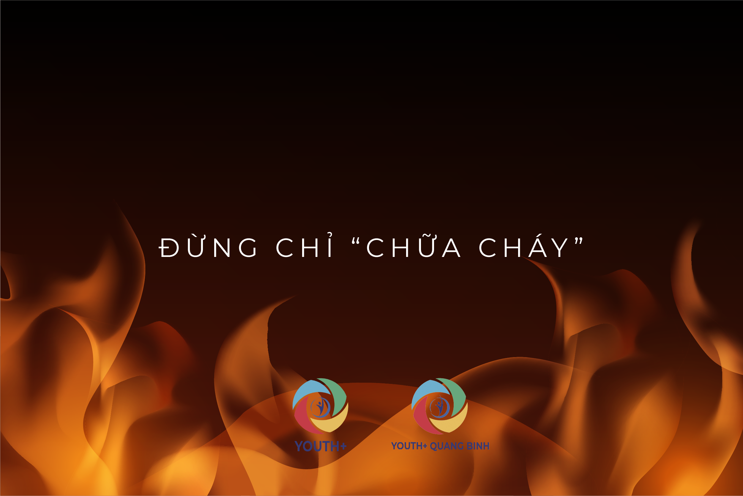 [ YOUTH+ QUANG BINH ] ĐỪNG CHỈ ‘’ CHỮA CHÁY ‘’