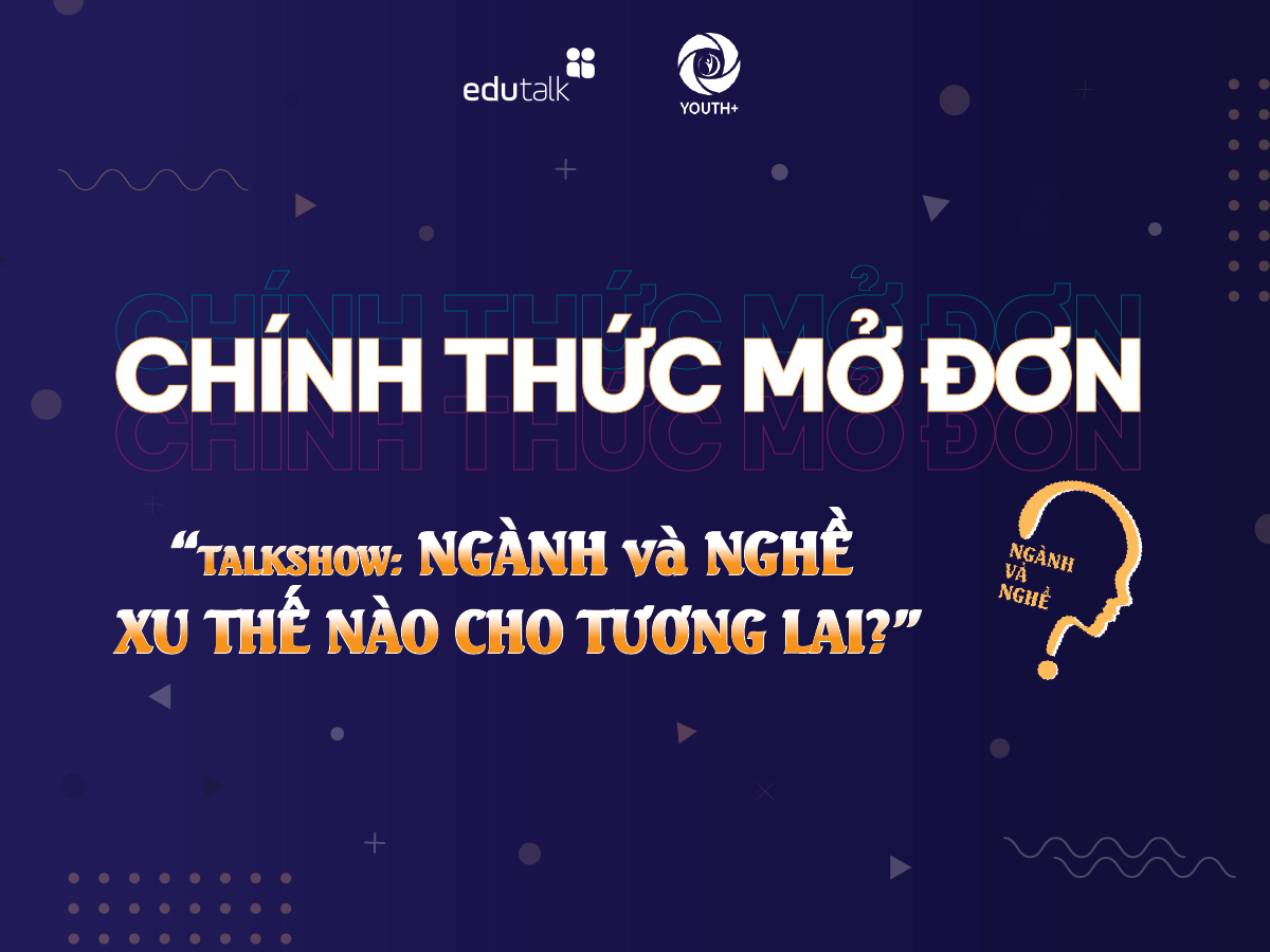 TALKSHOW: NGÀNH và NGHỀ - XU THẾ NÀO CHO TƯƠNG LAI?