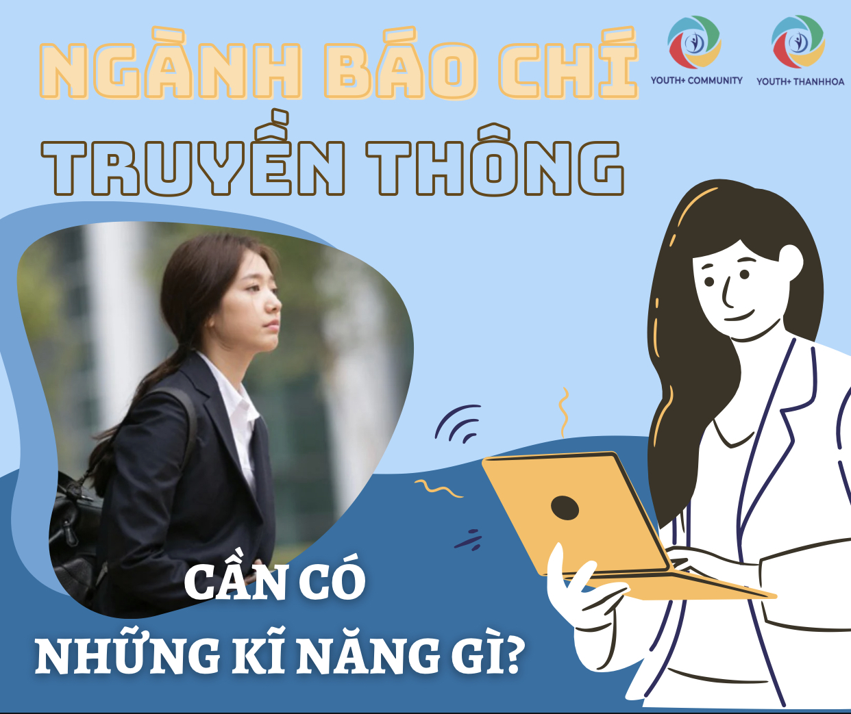 HỌC BÁO CHÍ - TRUYỀN THÔNG CẦN CÓ NHỮNG KĨ NĂNG GÌ?