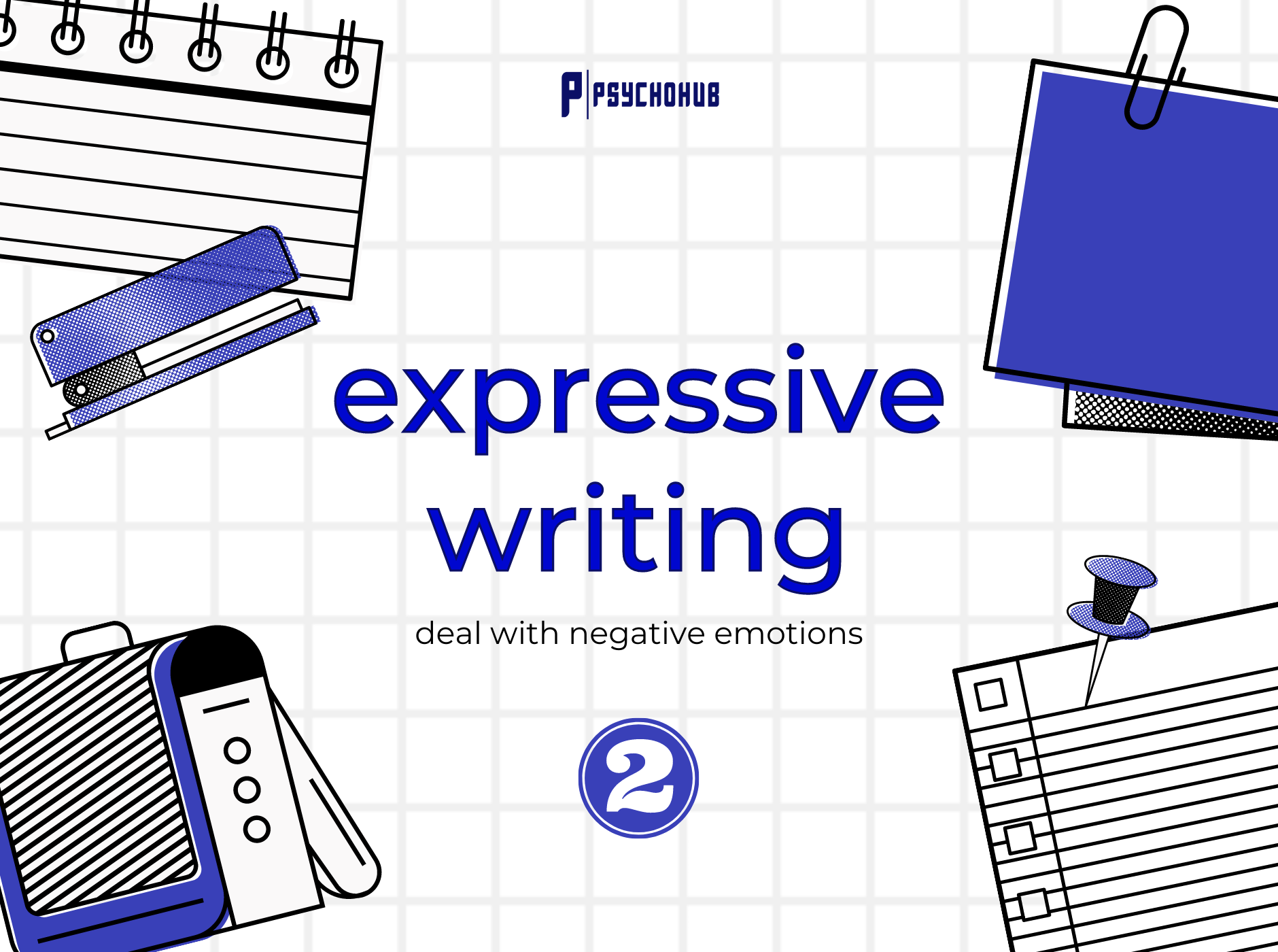 [PSYCHOHUB] EXPRESSIVE WRITING - THỰC HÀNH PHƯƠNG PHÁP VIẾT GIÚP ĐƯƠNG ĐẦU VỚI NHỮNG CẢM XÚC TIÊU CỰC