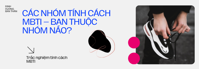 Các nhóm tính cách MBTI – Bạn thuộc nhóm nào?