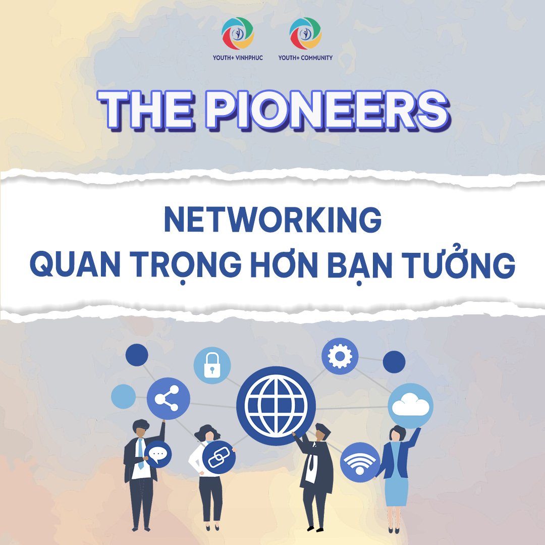 NETWORKING QUAN TRỌNG HƠN BẠN TƯỞNG