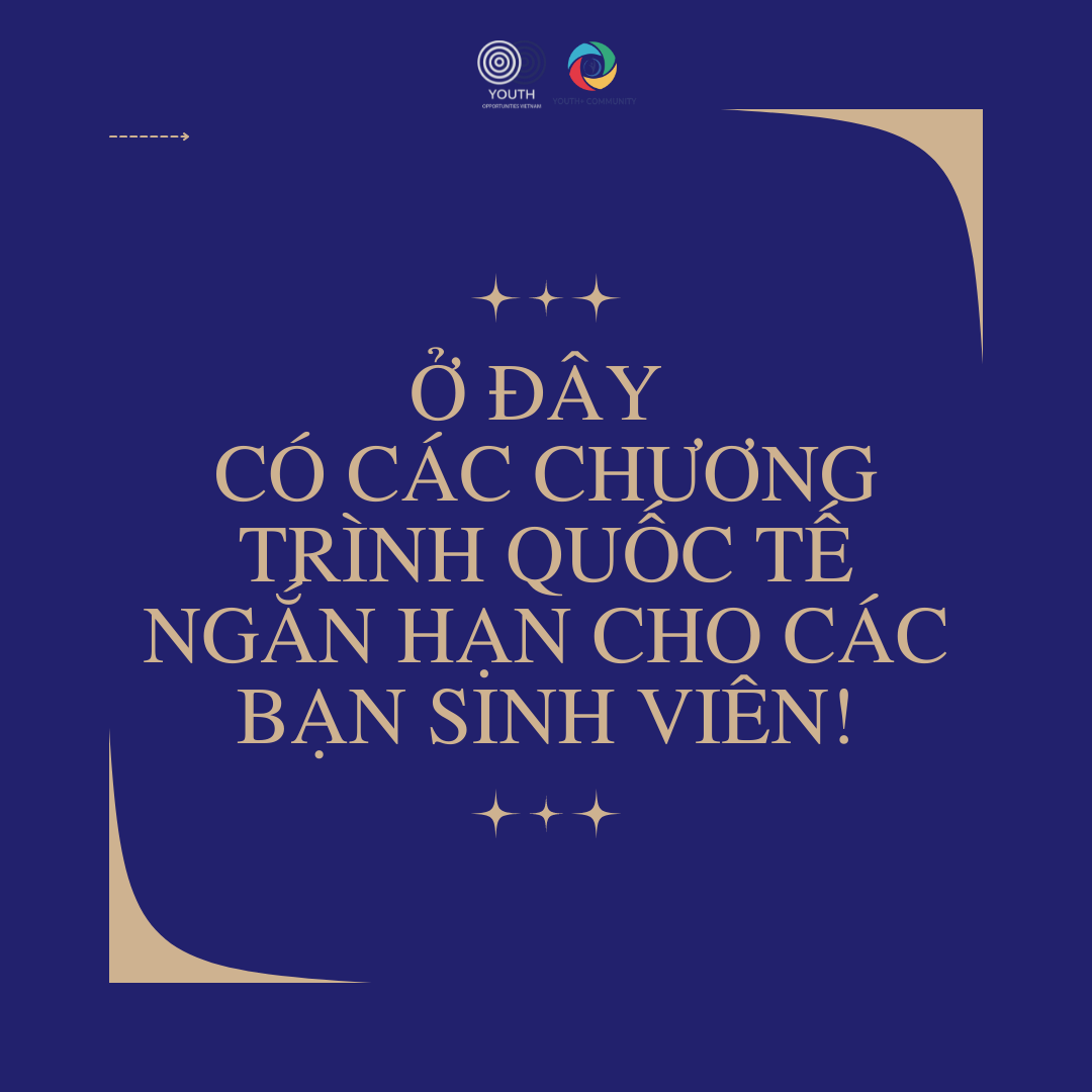 Ở ĐÂY CÓ CÁC CHƯƠNG TRÌNH QUỐC TẾ NGẮN HẠN CHO CÁC BẠN SINH VIÊN!