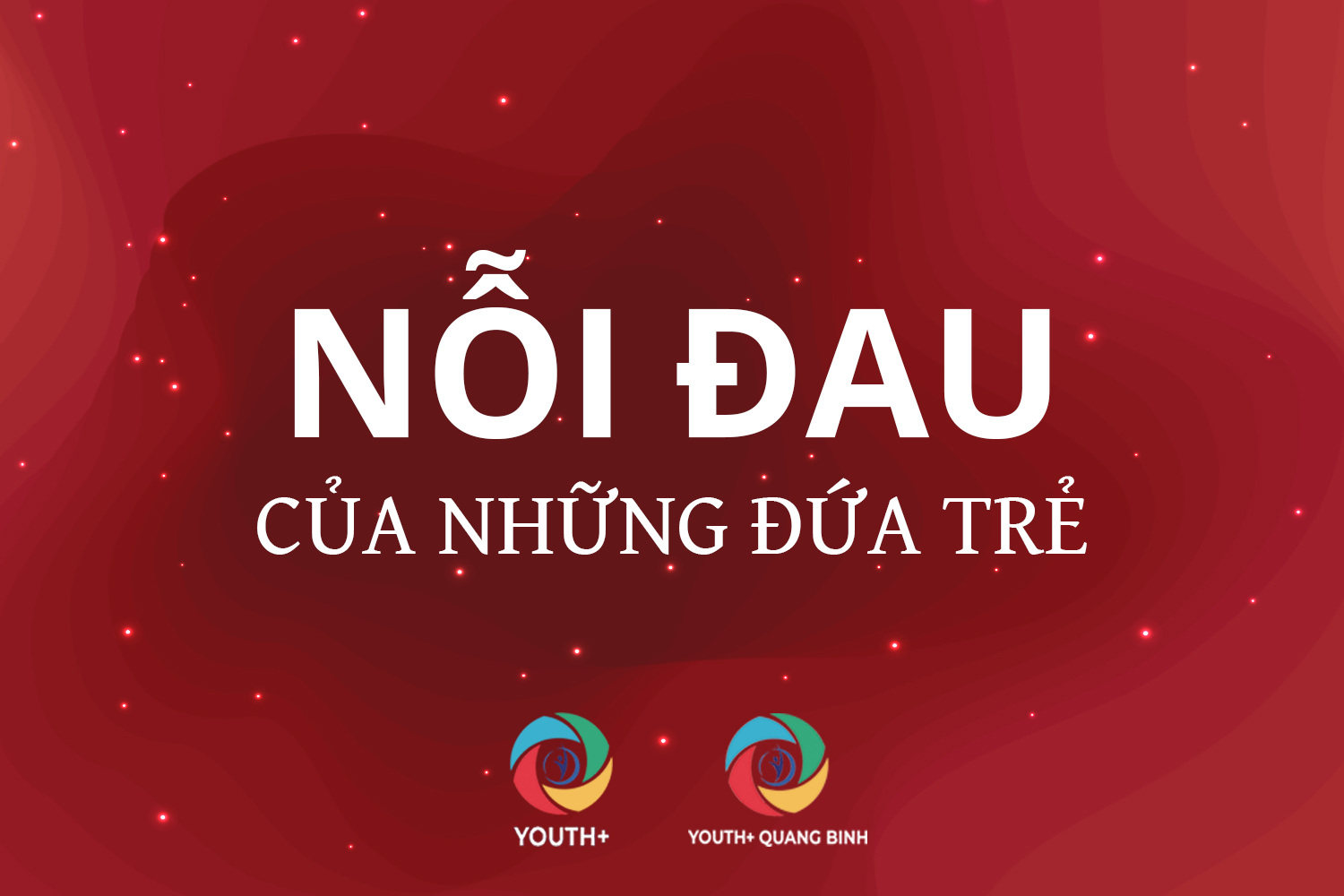 [YOUTH+ QUANG BINH] NỖI ĐAU CỦA NHỮNG ĐỨA TRẺ