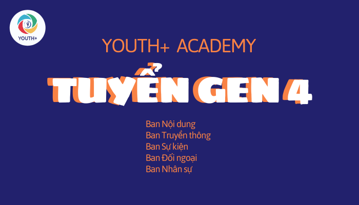 [YOUTH+ ACADEMY] TUYỂN THÀNH VIÊN GEN 4 - ĐỦ 5 BAN