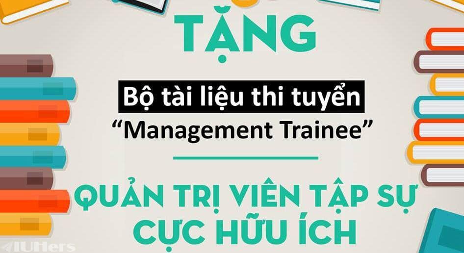 TRỌN BỘ HƠN BÀI VIẾT VỀ KINH NGHIỆM THI MANAGEMENT TRAINEE QUẢN TRỊ VIÊN TẬP SỰ