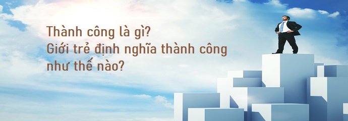 Thành công là gì? Giới trẻ định nghĩa thành công như thế nào?