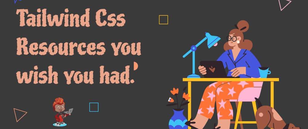 Tailwind CSS Resources you wish you had.