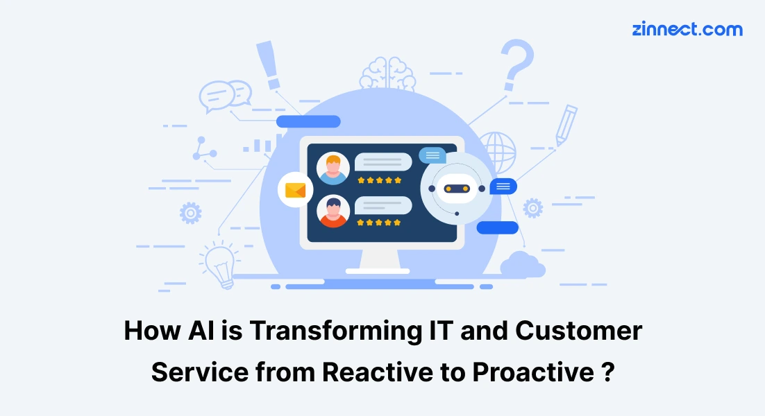 How AI is Transforming IT and Customer Service from Reactive to Proactive ?